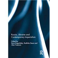 Russia, Ukraine and Contemporary Imperialism by Kagarlitsky, Boris; Desai, Radhika; Freeman, Alan, 9780367231088