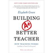 Building a Better Teacher How Teaching Works (and How to Teach It to Everyone) by Green, Elizabeth, 9780393351088