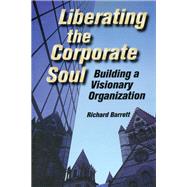 Liberating the Corporate Soul by Barrett,Richard, 9781138131088