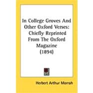 In College Groves and Other Oxford Verses : Chiefly Reprinted from the Oxford Magazine (1894) by Morrah, Herbert Arthur, 9781437041088