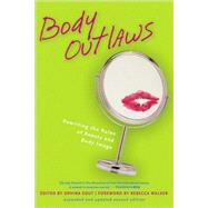 Body Outlaws Rewriting the Rules of Beauty and Body Image by Edut, Ophira; Walker, Rebecca, 9781580051088