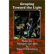 Groping Toward the Light : Poems for Midnight and After by Schweitzer, Darrell; Van Hollander, Jason; Sidney-Fryer, Donald, 9781587151088