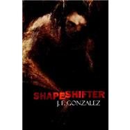 Shapeshifter by Gonzalez, J. F., 9781592241088