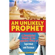 An Unlikely Prophet: A Metaphysical Memoir by the Legendary Writer of Superman and Batman by Schwartz, Alvin, 9781594771088