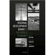 Regional Development Banks in the World Economy by Clifton, Judith; Daz Fuentes, Daniel; Howarth, David, 9780198861089