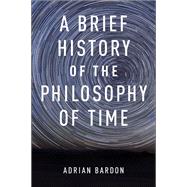 A Brief History of the Philosophy of Time by Bardon, Adrian, 9780199301089