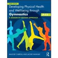Developing Physical Health and Well-being through Gymnastics (7-11): A Session-by-Session Approach by Carroll; Maggie, 9780415591089