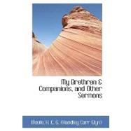 My Brethren and Companions, and Other Sermons by H. C. G. (Handley Carr Glyn), Moule, 9781110301089