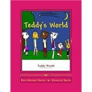 Teddy's World by Smith, Kenrick O.; Smith, Kay-arthur A., 9781505341089