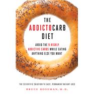 The Addictocarb Diet Avoid the 9 Highly Addictive Carbs While Eating Anything Else You Want by Roseman, Bruce; Rosenberg, Kenneth Paul, 9781941631089