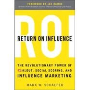 Return On Influence: The Revolutionary Power of Klout, Social Scoring, and Influence Marketing by Schaefer, Mark, 9780071791090
