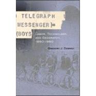 Telegraph Messenger Boys: Labor, Communication and Technology, 1850-1950 by Downey,Gregory J., 9780415931090