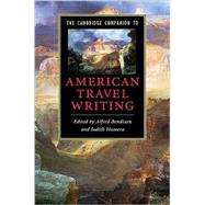 The Cambridge Companion to American Travel Writing by Edited by Alfred Bendixen , Judith Hamera, 9780521861090