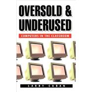 Oversold and Underused by Cuban, Larry, 9780674011090