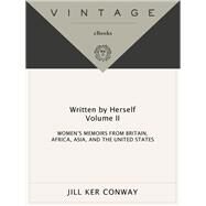 Written by Herself: Volume 2 Women's Memoirs From Britain, Africa, Asia and the United States by Conway, Jill Ker, 9780679751090