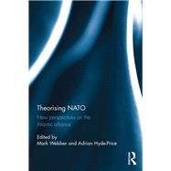 Theorising NATO: New perspectives on the Atlantic alliance by Webber; Mark, 9780815371090
