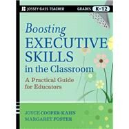 Boosting Executive Skills in the Classroom A Practical Guide for Educators by Cooper-Kahn, Joyce; Foster, Margaret, 9781118141090