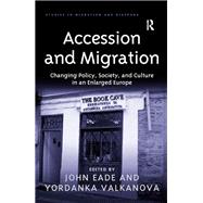 Accession and Migration: Changing Policy, Society, and Culture in an Enlarged Europe by Valkanova,Yordanka;Eade,John, 9781138251090