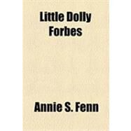 Little Dolly Forbes by Fenn, Annie S.; Library of Congress Legislative Referenc, 9781154471090