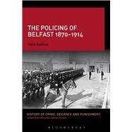 The Policing of Belfast 1870-1914 by Radford, Mark; Kilday, Anne-Marie, 9781350011090