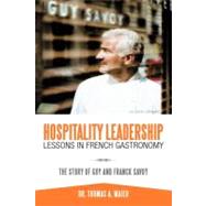 Hospitality Leadership Lessons in French Gastronomy: The Story of Guy and Franck Savoy by Maier, Thomas A., Dr., 9781468541090