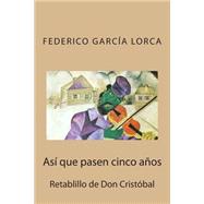 As que pasen cinco aos/ When Five Years Pass by Lorca, Federico Garcia, 9781507691090