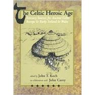 The Celtic Heroic Age by Koch, John T.; Carey, John (Con), 9781891271090