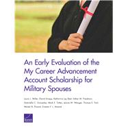 An Early Evaluation of the My Career Advancement Account Scholarship for Military Spouses by Miller, Laura L.; Knapp, David; Best, Katharina Ley; Friedman, Esther M.; Gonzalez, Gabriella C., 9781977401090