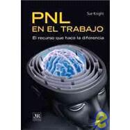 PNL en el trabajo/ NLP at Work: El Recurso Que Hace La Diferencia / the Resource That Makes the Diference by Knight, Sue, 9789583031090