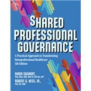Shared Professional Governance A Practical Approach to Transforming Interprofessional Healthcare by Swihart, Diana; Hess,, Robert, 9798350921090