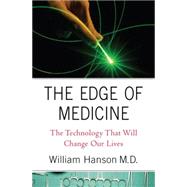 The Edge of Medicine : The Technology That Will Change Our Lives by Hanson, William, 9780230621091