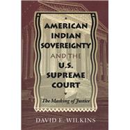 American Indian Sovereignty and the U.S. Supreme Court by Wilkins, David E., 9780292791091