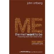 The Me I Want to Be, Teen Edition Participant's Guide by John Ortberg with Scott Rubin, 9780310671091