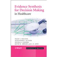 Evidence Synthesis for Decision Making in Healthcare by Welton, Nicky J.; Sutton, Alexander J.; Cooper, Nicola; Abrams, Keith R.; Ades, A. E., 9780470061091