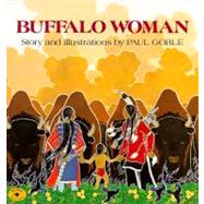 Buffalo Woman by Goble, Paul; Goble, Paul, 9780689711091