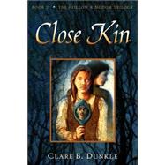 Close Kin Book II -- The Hollow Kingdom Trilogy by Dunkle, Clare B., 9780805081091