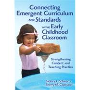 Connecting Emergent Curriculum and Standards in the Early Childhood Classroom: Strengthening Content and Teaching Practice by Schwartz, Sydney L., 9780807751091