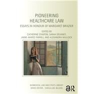 Pioneering Healthcare Law: Essays in Honour of Margaret Brazier by Stanton; Catherine, 9781138861091