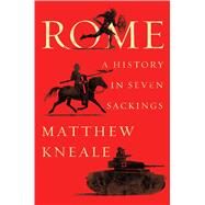 Rome A History in Seven Sackings by Kneale, Matthew, 9781501191091