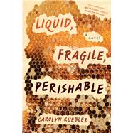 Liquid, Fragile, Perishable by Kuebler, Carolyn, 9781685891091