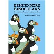 Behind More Binoculars Interviews with Acclaimed Birdwatchers by Betton, Keith; Avery, Mark, 9781784271091