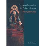 Precious Materials in Asian History Essays on Turquoise, Amber, Ivory, Diamond and Gold by Laufer, Berthold, 9789745241091