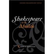 Shakespeare and the Afterlife by Garrison, John S., 9780198801092