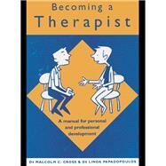 Becoming a Therapist : A Manual for Personal and Professional Development by Cross, Malcolm C.; Papadopoulos, Linda, 9780203361092
