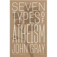 Seven Types of Atheism by Gray, John, 9780374261092