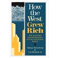 How the West Grew Rich The Economic Transformation Of The Industrial World by Rosenberg, Nathan; Birdzell Jr., LE, 9780465031092
