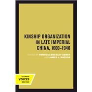 Kinship Organization in Late Imperial China, 1000-1940 by Ebrey, Patricia Buckley; Watson, James L., 9780520301092