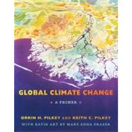 Global Climate Change: A Primer by Pilkey, Orrin H.; Pilkey, Keith C.; Fraser, Mary Edna (ART), 9780822351092