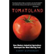 Tomatoland How Modern Industrial Agriculture Destroyed Our Most Alluring Fruit by Estabrook, Barry, 9781449401092