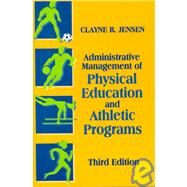 Administrative Management of Physical Education and Athletic Programs by Jensen, Clayne R., 9781577661092